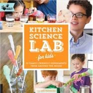 Kitchen Science Lab for Kids 52 Family Friendly Experiments from Around the House