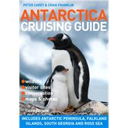 Antarctica Cruising Guide Includes Antarctic Peninsula, Falkland Islands, South Georgia and Ross Sea