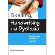 Spelling, Handwriting and Dyslexia: Overcoming Barriers to Learning