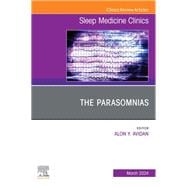 The Parasomnias, An Issue of Sleep Medicine Clinics, E-Book
