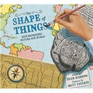 The Shape of Things How Mapmakers Picture Our World