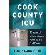 Cook County ICU 30 Years of Unforgettable Patients and Odd Cases