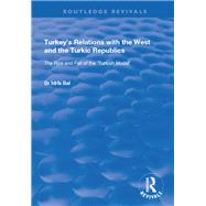 Turkey's Relations with the West and the Turkic Republics: The Rise and Fall of the Turkish Model: The Rise and Fall of the Turkish Model