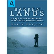 Barren Lands An Epic Search for Diamonds in the North America Arctic