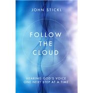 Follow the Cloud Hearing God's Voice One Next Step at a Time