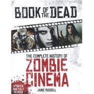 Book of the Dead: The Complete History of Zombie Cinema (Updated & Fully Revised Edition)