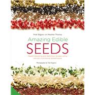 Amazing Edible Seeds Health-boosting and delicious recipes using nature's nutritional powerhouse