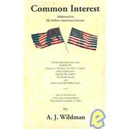 Common Interest : Addressed to My Fellow American Citizens on the Following Interesting Subjects, Ending by Winning Our War on Drugs, Drug Legalization, Helping the Addicts, the Death Penalty, and Other Important Public Issues: And on the Personal Decision to Become an Independent Presidential Candi