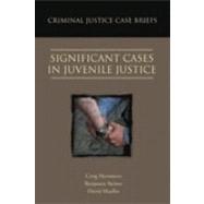 Criminal Justice Case Briefs: Significant Cases in Juvenile Justice