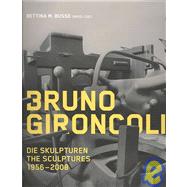 Bruno Gironcoli: Die Skulpturen, the Sculptures 1956-2008