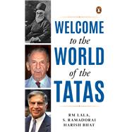 Welcome to the World of the Tatas The Creation of Wealth + The TCS Story and Beyond + Tatalog