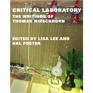 Critical Laboratory The Writings of Thomas Hirschhorn