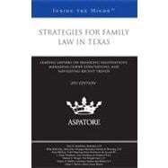 Strategies for Family Law in Texas 2011: Leading Lawyers on Handling Negotiations, Managing Client Expectations, and Navigating Recent Trends