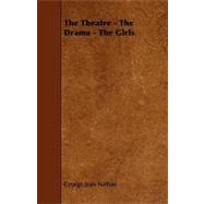 The Theatre - the Drama - the Girls