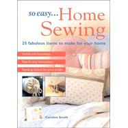 So Easy... Home Sewing : 25 Fabulous Items to Make for Your Home