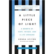 A Little Piece of Light A Memoir of Hope, Prison, and a Life Unbound