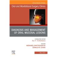 Diagnosis and Management of Oral Mucosal Lesions, An Issue of Oral and Maxillofacial Surgery Clinics of North America, E-Book