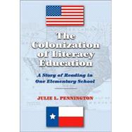 The Colonization Of Literacy Education: A Story Of Reading In One Elementary School