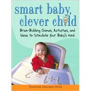Smart Baby, Clever Child: Brain-Building Games, Activities, and Ideas to Stimulate Your Baby's Mind