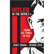 Hitler in the Movies Finding Der Führer on Film