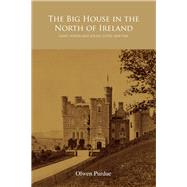 The Big House in the North of Ireland: Land, Power and Social Elites 1878-1960