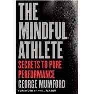 The Mindful Athlete Secrets to Peak Performance