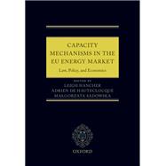 Capacity Mechanisms in EU Energy Markets Law, Policy, and Economics