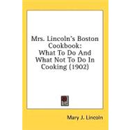 Mrs Lincoln's Boston Cookbook : What to Do and What Not to Do in Cooking (1902)