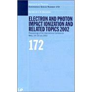 Electron and Photon Impact Ionisation and Related Topics 2002: Proceedings of the International Conference on Electron and Photon Impact Ionisation and Related Topics, Metz, France, 18 to 20 July 2002