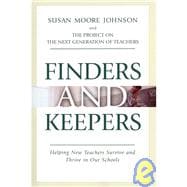 Finders and Keepers : Helping New Teachers Survive and Thrive in Our Schools