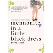 Mennonite in a Little Black Dress : A Memoir of Going Home