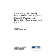 Improving the Quality of Life for Dementia Patients Through Progressive Detection, Treatment, and Care