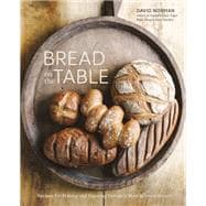 Bread on the Table Recipes for Making and Enjoying Europe's Most Beloved Breads [A Baking Book]
