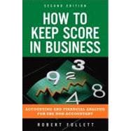 How to Keep Score in Business Accounting and Financial Analysis for the Non-Accountant