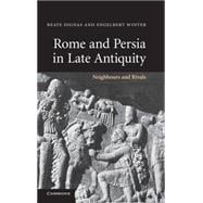 Rome and Persia in Late Antiquity: Neighbours and Rivals