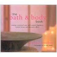 The Bath and Body Book: Creating a Personal Oasis With Natural Fragrances, Scented Lotions and Decrative Effects