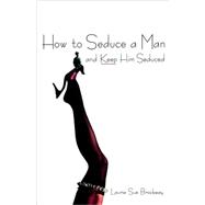 How to Seduce a Man and Keep Him Seduced
