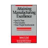 Attaining Manufacturing Excellence : Just-in-Time Manufacturing, Total Quality, Total People Involvement