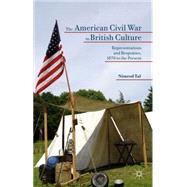 The American Civil War in British Culture Representations and Responses, 1870 to the Present