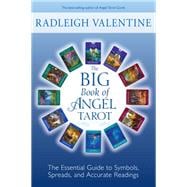 The Big Book of Angel Tarot The Essential Guide to Symbols, Spreads, and Accurate Readings
