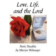 Love, Life, and the Lord : Poetic Parables by Marion Wehmeyer