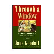 Through a Window: My Thirty Years with the Chimpanzees of Gombe