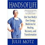 Hands of Life Use Your Body's Own Energy Medicine for Healing, Recovery, and Transformation