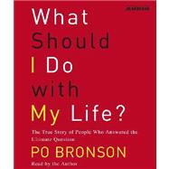 What Should I Do With My Life?; The True Story of People Who Answered the Ultimate Question