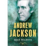 Andrew Jackson The American Presidents Series: The 7th President, 1829-1837