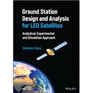 Ground Station Design and Analysis for LEO Satellites Analytical, Experimental and Simulation Approach
