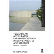 Towards an Articulated Phenomenological Interpretation of Architecture: Phenomenal Phenomenology,9781138229259
