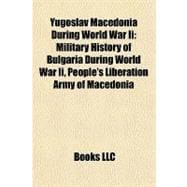 Yugoslav Macedonia During World War II : Military History of Bulgaria During World War Ii, People's Liberation Army of Macedonia