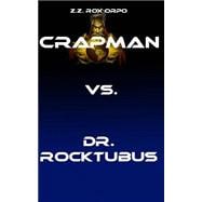 Crapman Vs. Dr. Rocktubus