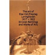 The Art of Elsa Von Freytag Loringhoven 1917 - 1922